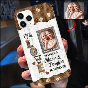 The Love Between A Mother & Daughter Is Forever Custom Photo Personalized Phone Case