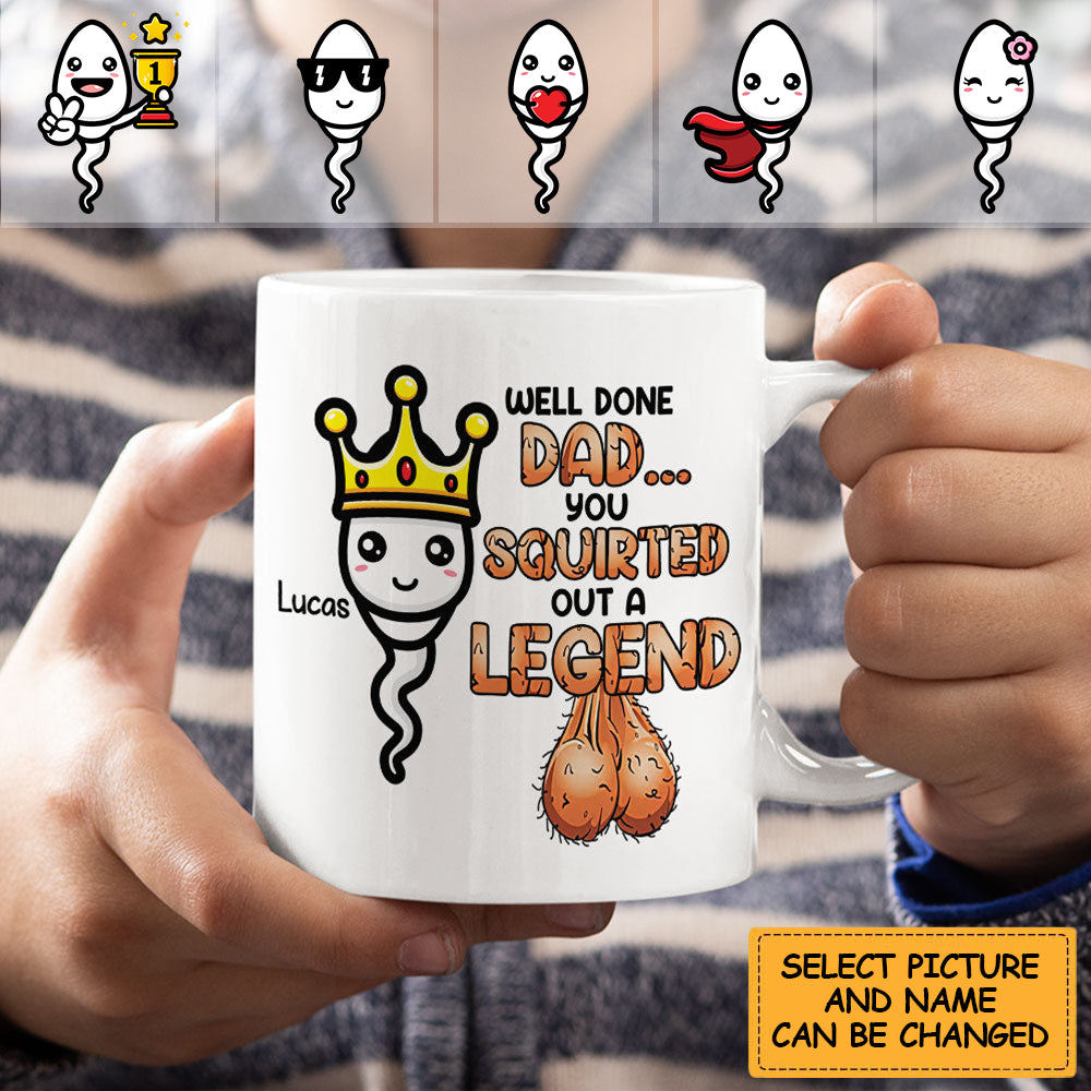 Well Done Dad, You Squirted Out A Legend, Personalized Mug, Gift For Dads